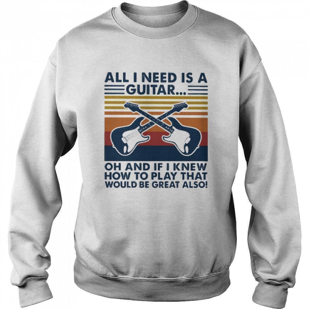 All I Need Is A Guitar Funny Music Quote Unisex Sweatshirt